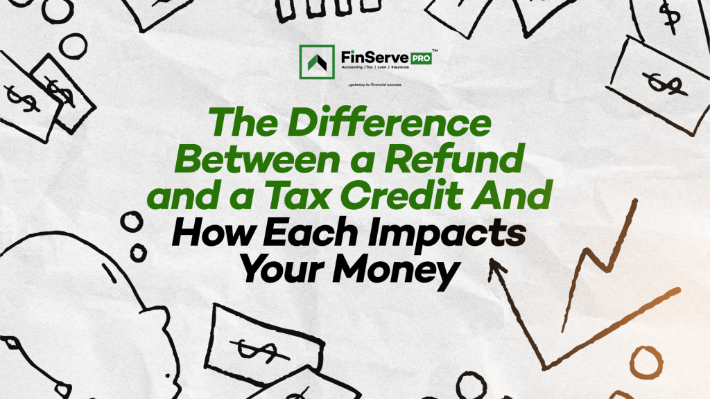 The Difference Between a Refund and a Tax Credit & How Each Impacts Your Money